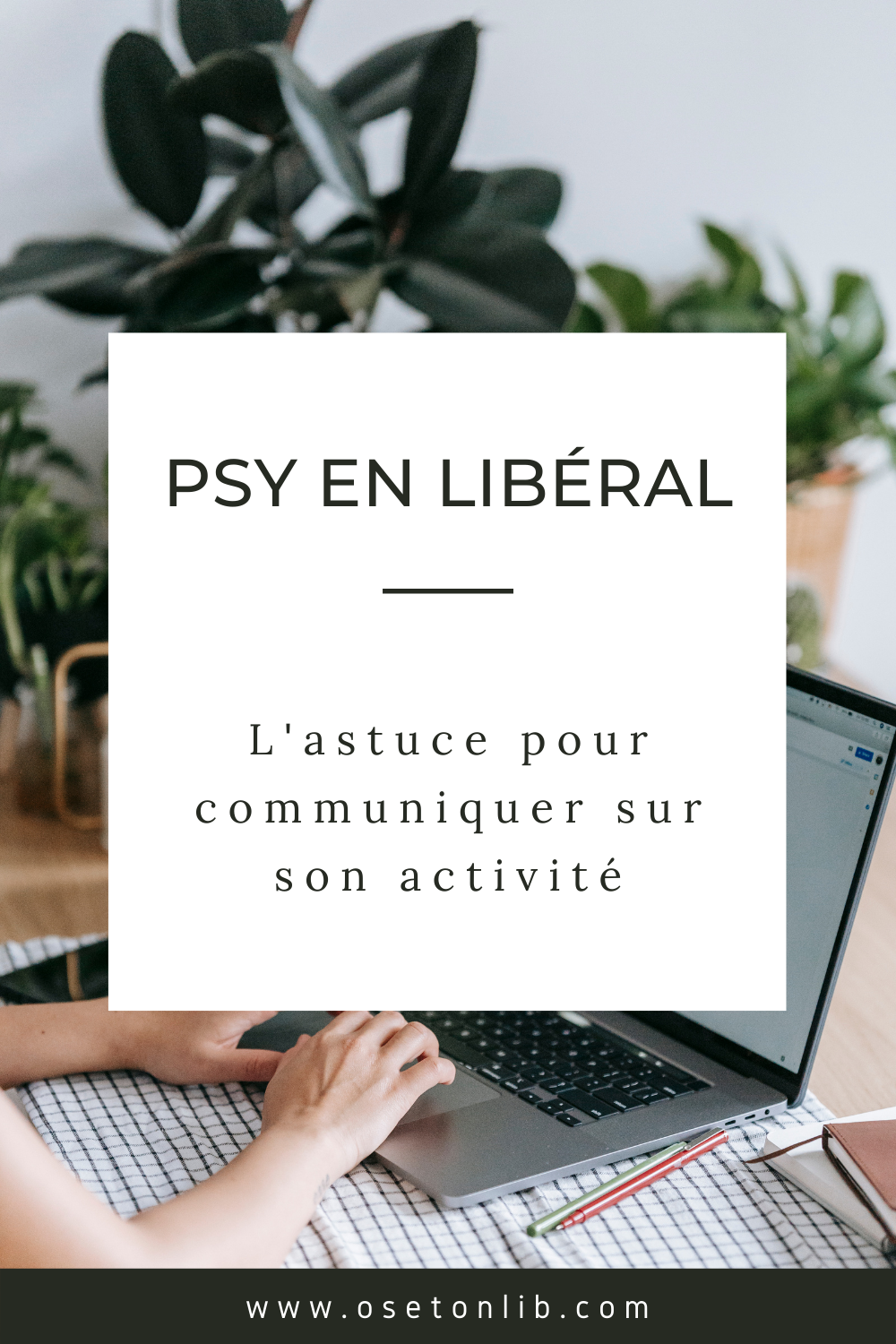 Comment communiquer sur son activité libérale quand on est psychologue ?