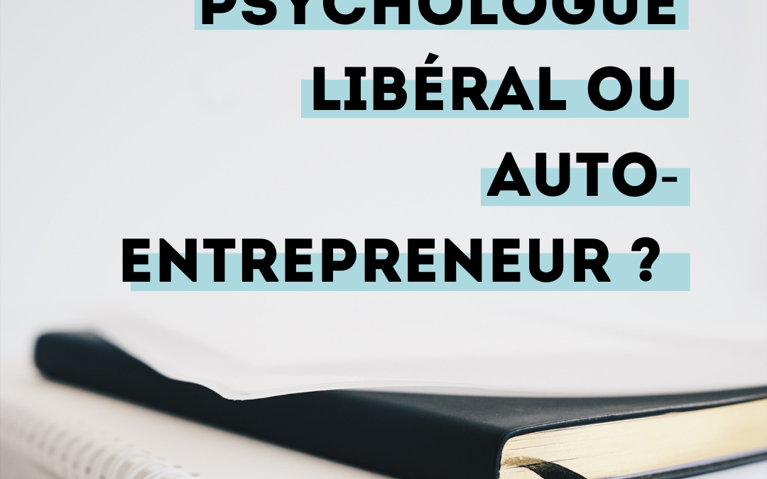 Psychologue libéral ou autoentrepreneur : comment bien choisir son statut ?