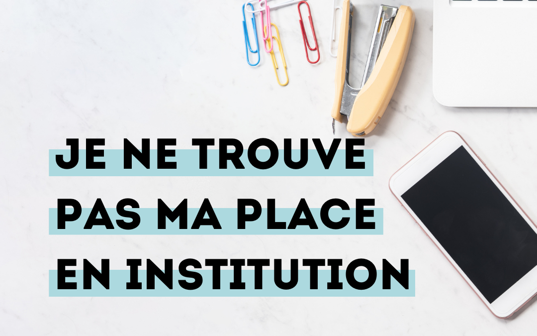 Je ne trouve pas ma place de psychologue en institution : que faire ?